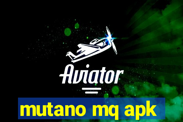 mutano mq apk